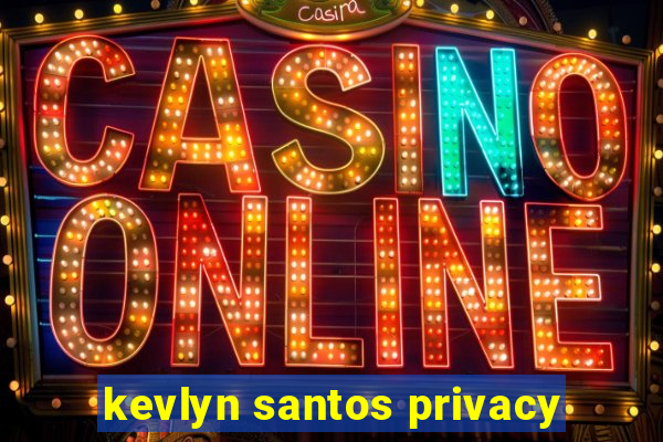 kevlyn santos privacy